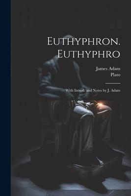 Euthyphron. Euthyphro; with introd. and notes by J. Adam