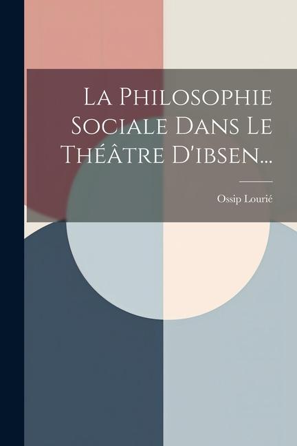 La Philosophie Sociale Dans Le Théâtre D'ibsen...