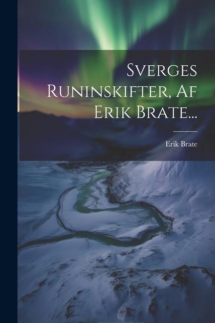 Sverges Runinskifter, Af Erik Brate...