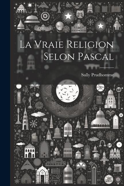 La Vraie Religion Selon Pascal