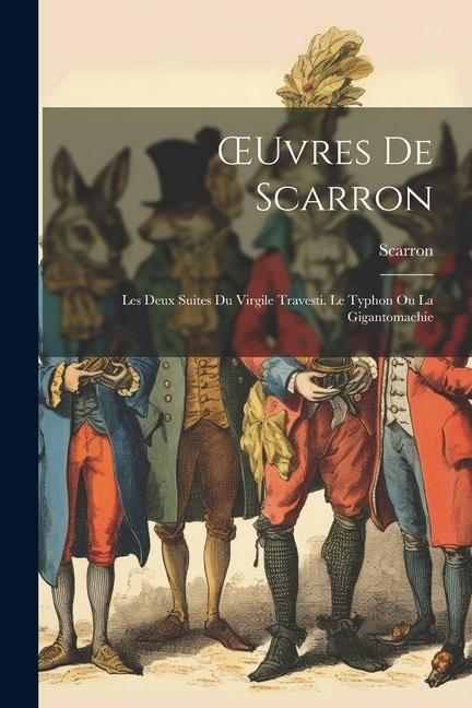 OEuvres De Scarron: Les Deux Suites Du Virgile Travesti. Le Typhon Ou La Gigantomachie