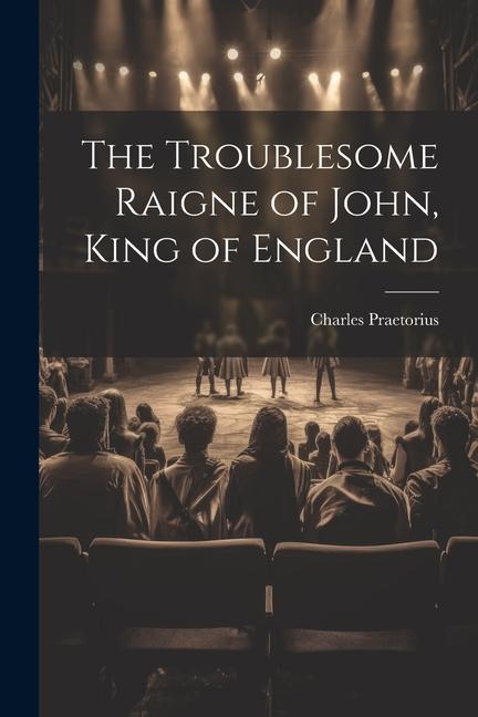 The Troublesome Raigne of John, King of England