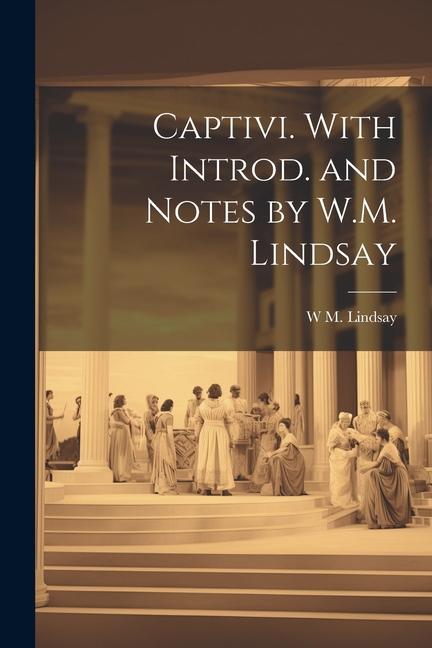 Captivi. With introd. and notes by W.M. Lindsay