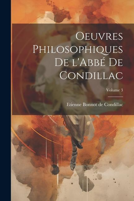 Oeuvres philosophiques de l'Abbé de Condillac; Volume 3