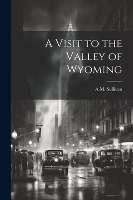 A Visit to the Valley of Wyoming