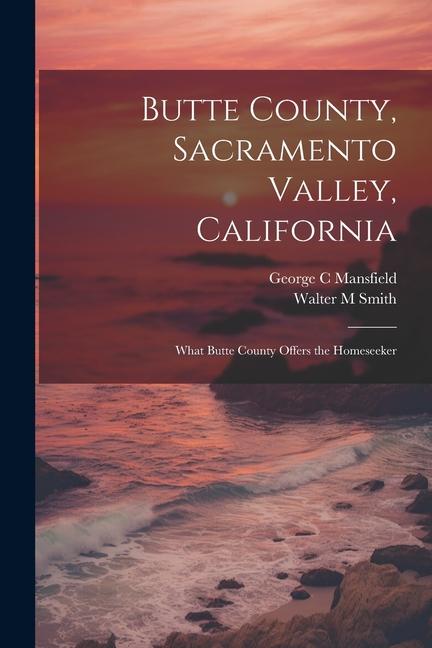 Butte County, Sacramento Valley, California; What Butte County Offers the Homeseeker