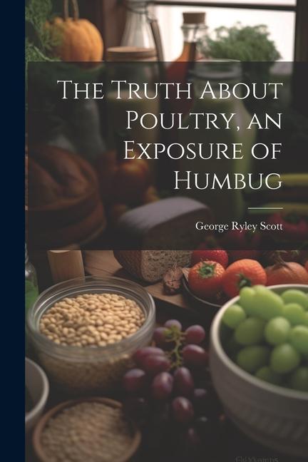 The Truth About Poultry, an Exposure of Humbug