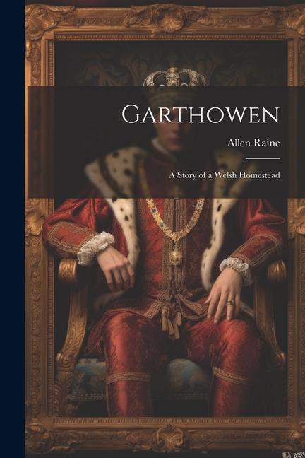 Garthowen: A Story of a Welsh Homestead