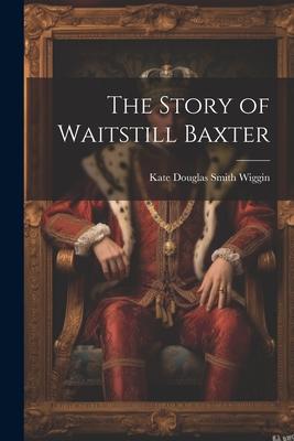 The Story of Waitstill Baxter