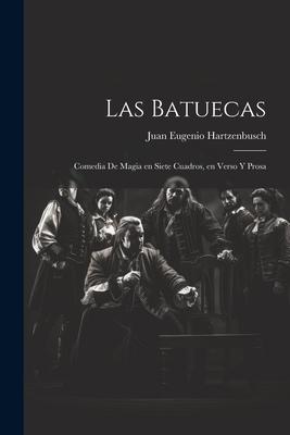 Las Batuecas: Comedia de magia en siete cuadros, en verso y prosa