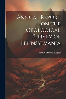 Annual Report on the Geological Survey of Pennsylvania