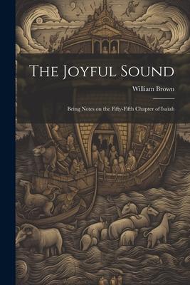 The Joyful Sound: Being Notes on the Fifty-Fifth Chapter of Isaiah