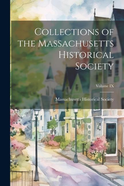 Collections of the Massachusetts Historical Society; Volume IX