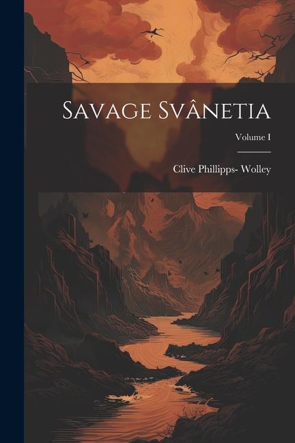 Savage Svânetia; Volume I