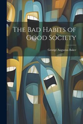 The Bad Habits of Good Society