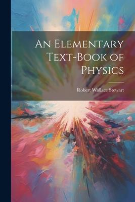 An Elementary Text-Book of Physics