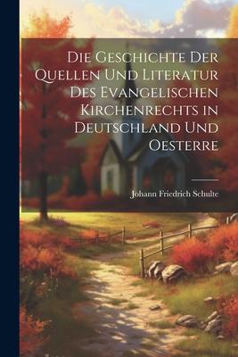 Die Geschichte der Quellen und Literatur des Evangelischen Kirchenrechts in Deutschland und Oesterre