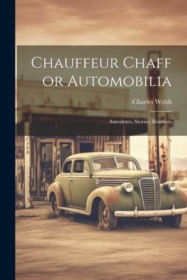 Chauffeur Chaff or Automobilia: Anecdotes, Stories, Bonmots