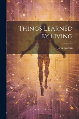 Things Learned by Living