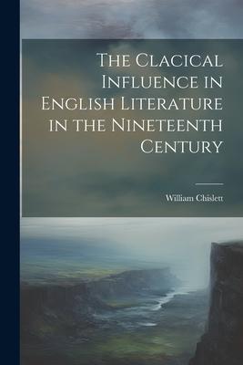 The Clacical Influence in English Literature in the Nineteenth Century