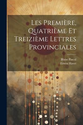 Les Première, Quatrième et Treizième Lettres Provinciales