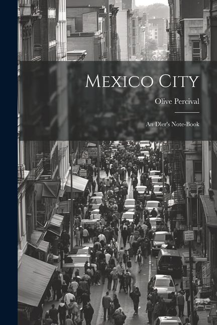 Mexico City: An Dler's Note-Book