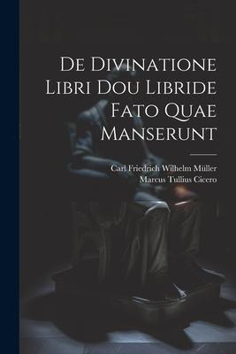 De Divinatione Libri Dou Libride Fato Quae Manserunt