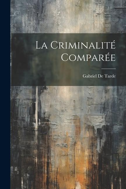 La Criminalité Comparée