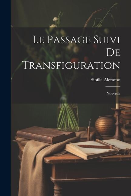 Le Passage suivi de Transfiguration: Nouvelle