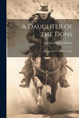 A Daughter of the Dons: A Story of New Mexico Today