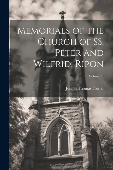 Memorials of the Church of SS. Peter and Wilfrid, Ripon; Volume II