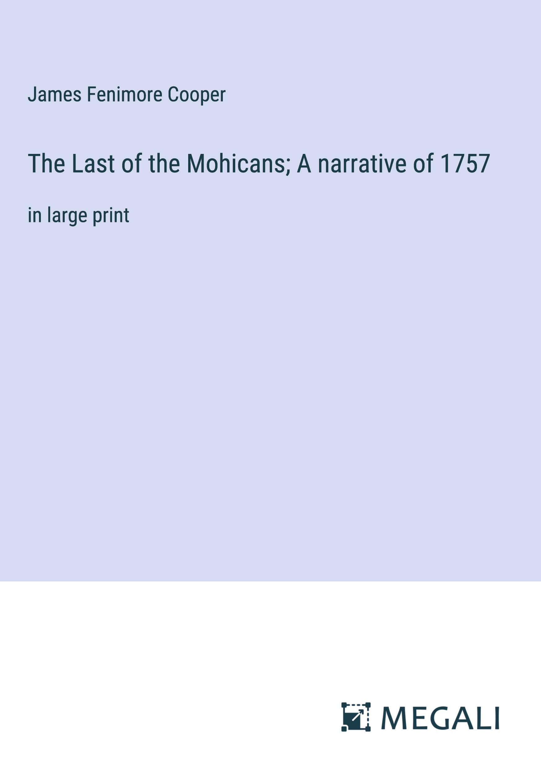 The Last of the Mohicans; A narrative of 1757