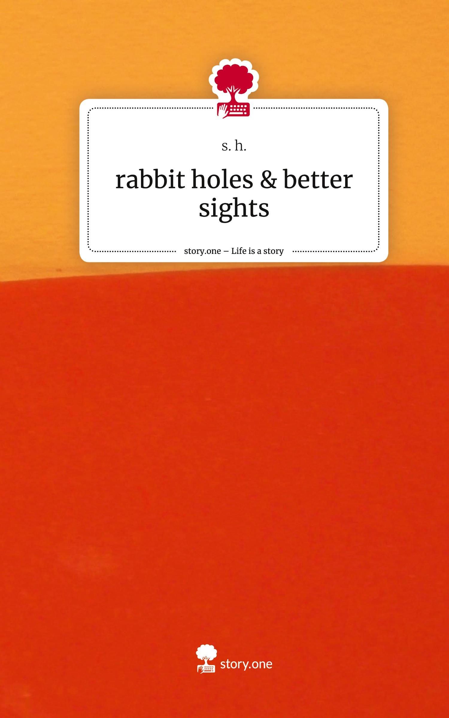 rabbit holes & better sights. Life is a Story - story.one