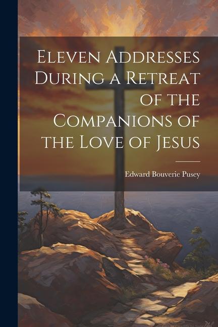 Eleven Addresses During a Retreat of the Companions of the Love of Jesus