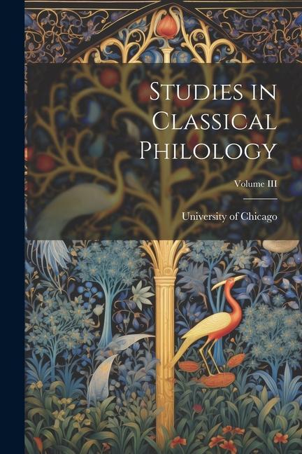 Studies in Classical Philology; Volume III