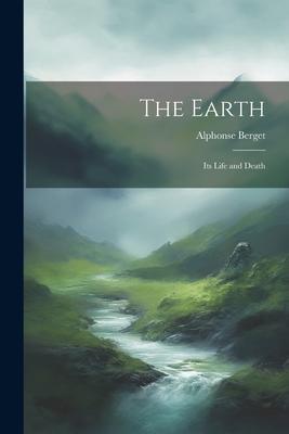 The Earth: Its Life and Death