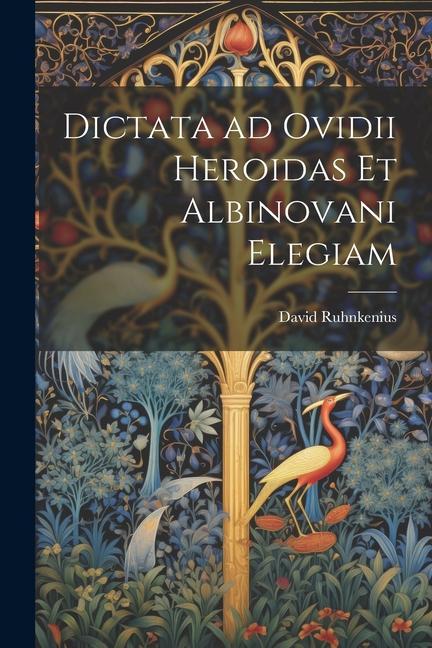 Dictata ad Ovidii Heroidas et Albinovani Elegiam