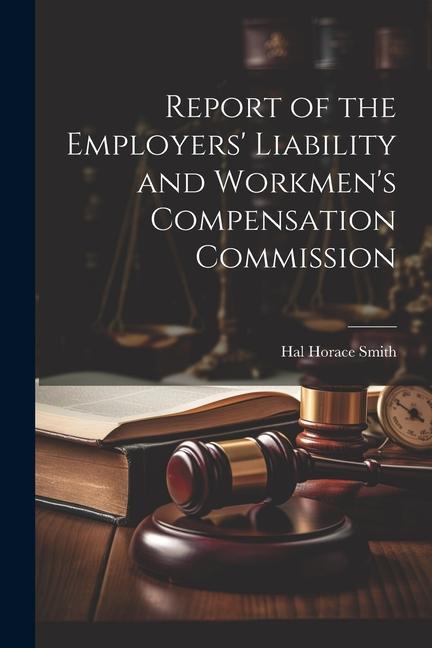 Report of the Employers' Liability and Workmen's Compensation Commission