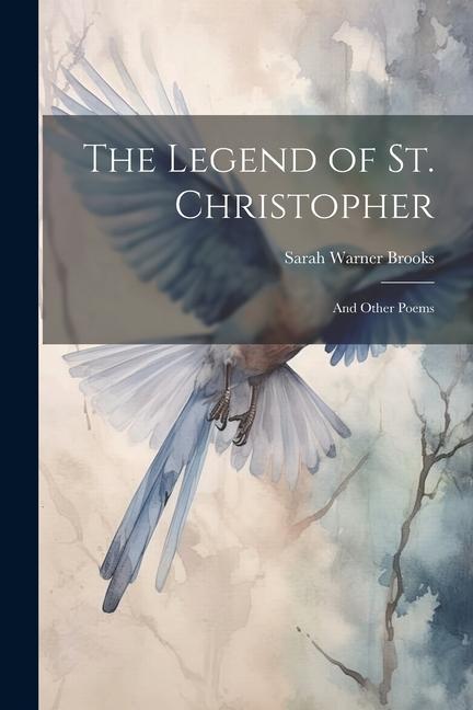 The Legend of St. Christopher: And Other Poems