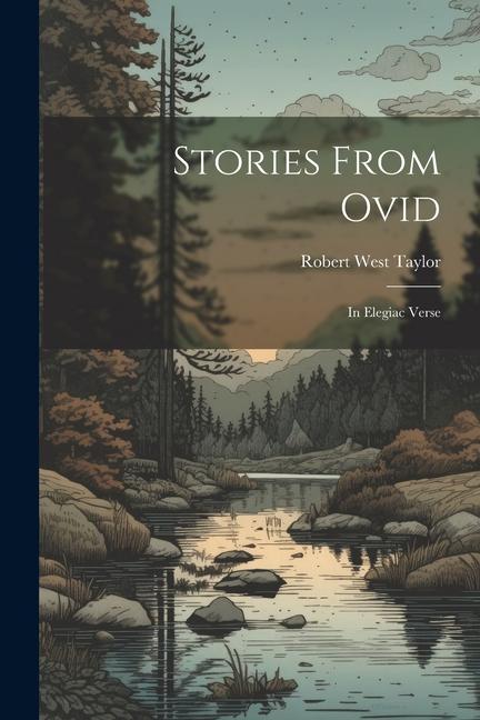 Stories From Ovid: In Elegiac Verse