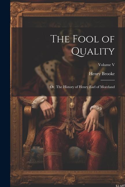 The Fool of Quality; or, The History of Henry Earl of Moreland; Volume V