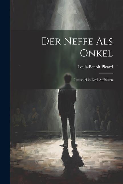 Der Neffe Als Onkel: Lustspiel in Drei Aufzügen