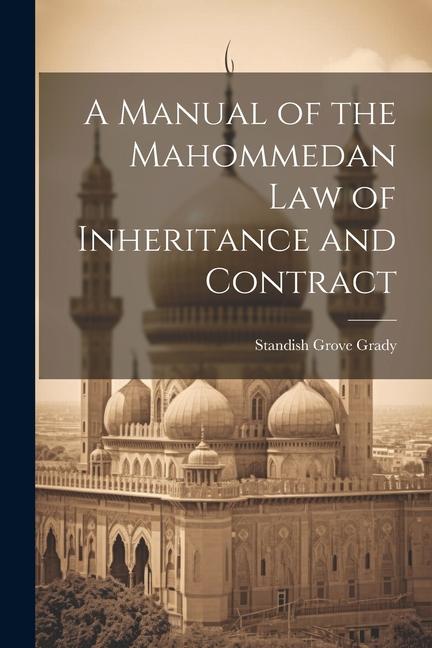 A Manual of the Mahommedan Law of Inheritance and Contract