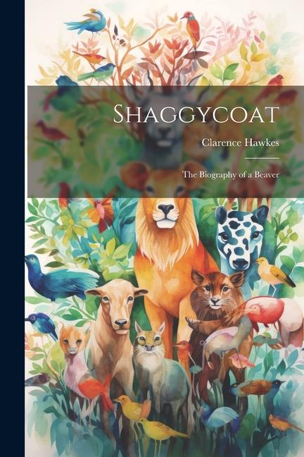 Shaggycoat: The Biography of a Beaver