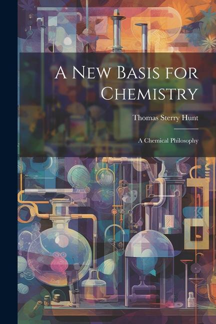 A New Basis for Chemistry: A Chemical Philosophy