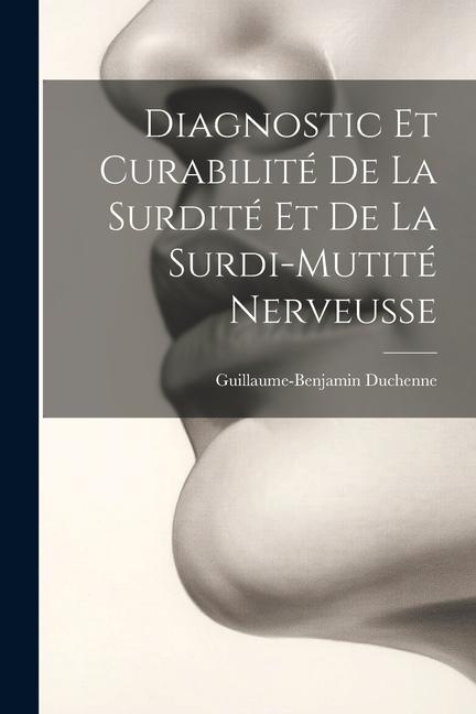 Diagnostic Et Curabilité De La Surdité Et De La Surdi-Mutité Nerveusse