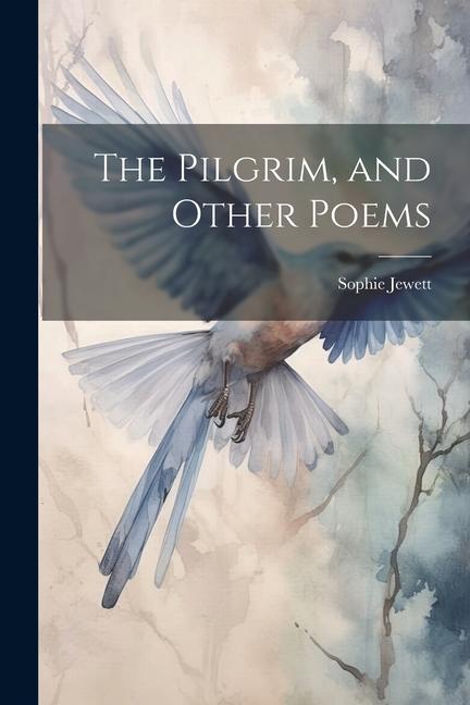 The Pilgrim, and Other Poems