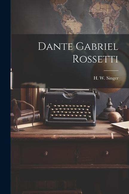 Dante Gabriel Rossetti