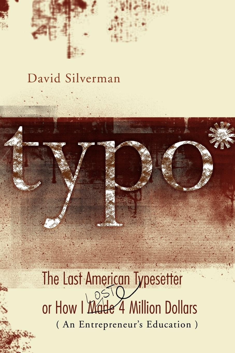 Typo: The Last American Typesetter or How I Made and Lost 4 Million Dollars