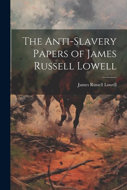 The Anti-Slavery Papers of James Russell Lowell